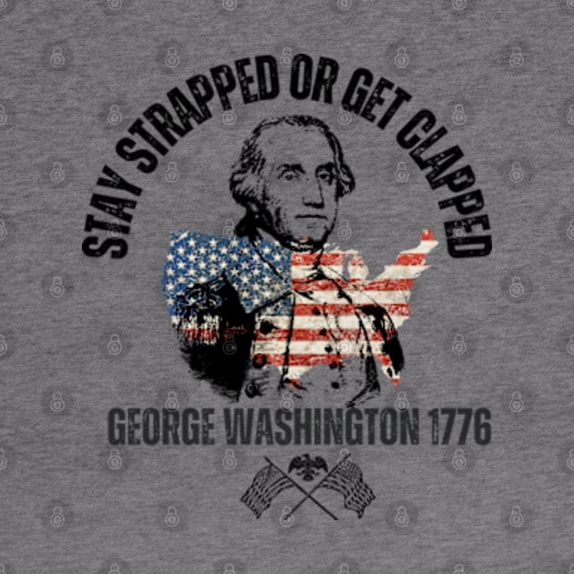 stay strapped or get clapped, george washington 1776, 4th of july by soft and timeless